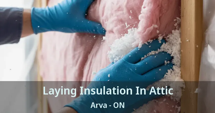 Laying Insulation In Attic Arva - ON